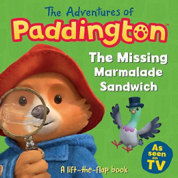 The Adventures of Paddington - The Missing Marmalade Sandwich Lift-the-Flap Book